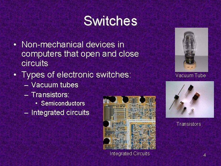 Switches • Non-mechanical devices in computers that open and close circuits • Types of