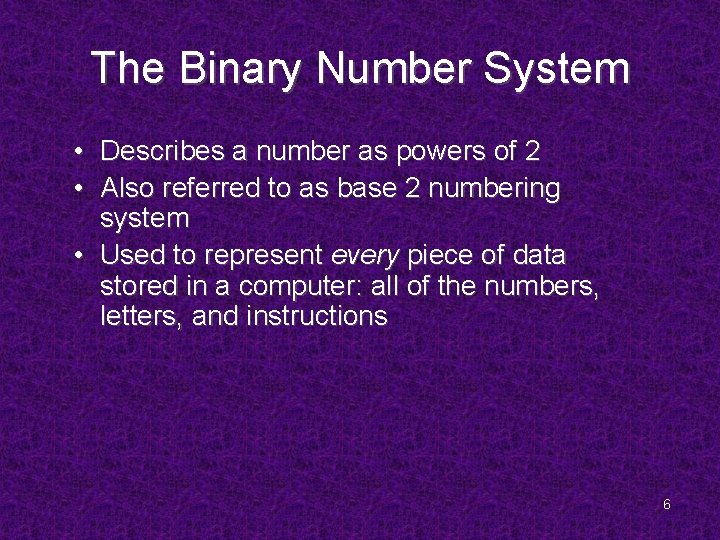 The Binary Number System • Describes a number as powers of 2 • Also