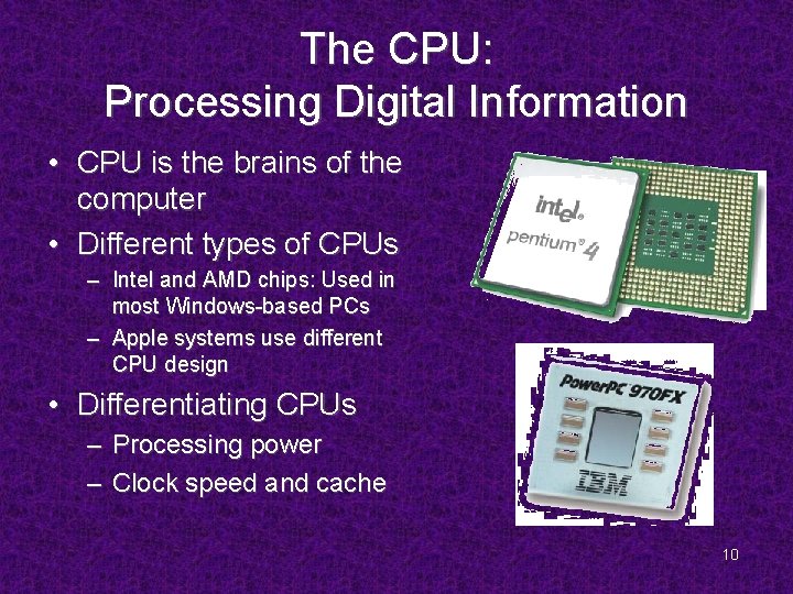 The CPU: Processing Digital Information • CPU is the brains of the computer •