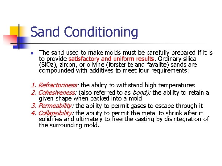 Sand Conditioning n The sand used to make molds must be carefully prepared if
