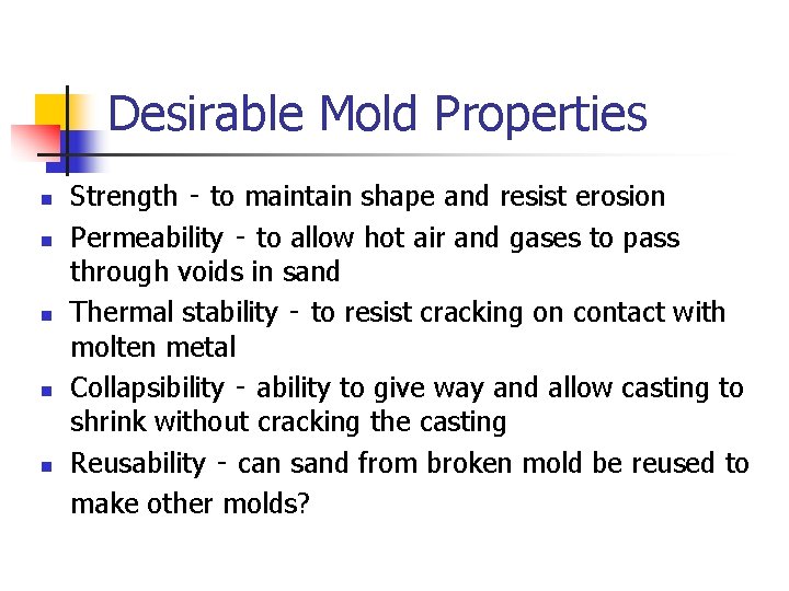 Desirable Mold Properties n n n Strength ‑ to maintain shape and resist erosion