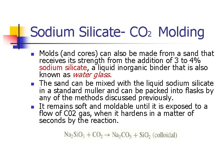 Sodium Silicate- CO 2 Molding n n n Molds (and cores) can also be