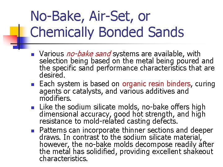 No-Bake, Air-Set, or Chemically Bonded Sands n n Various no-bake sand systems are available,