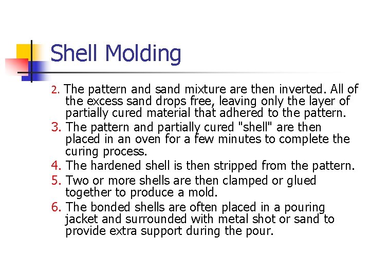 Shell Molding The pattern and sand mixture are then inverted. All of the excess