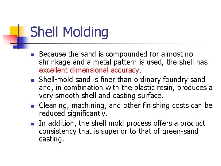 Shell Molding n n Because the sand is compounded for almost no shrinkage and