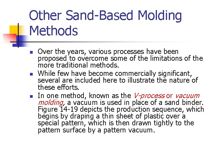 Other Sand-Based Molding Methods n n n Over the years, various processes have been