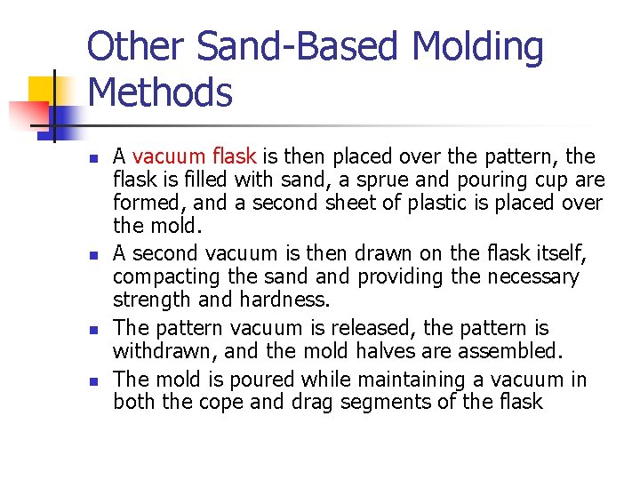 Other Sand-Based Molding Methods n n A vacuum flask is then placed over the