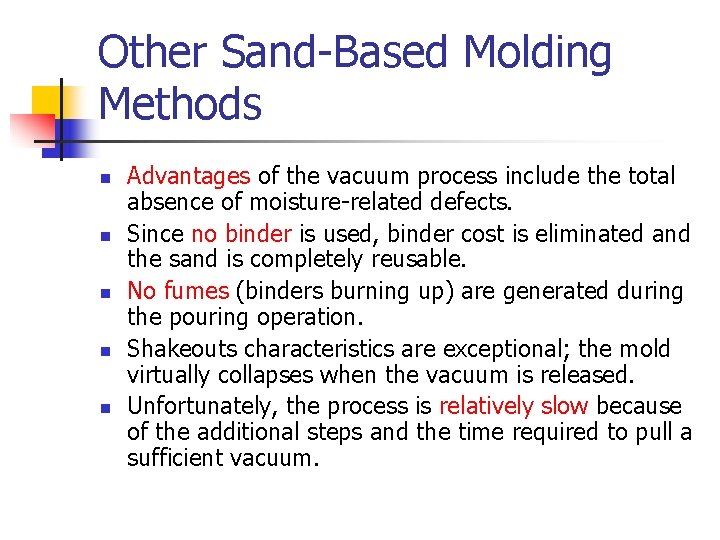 Other Sand-Based Molding Methods n n n Advantages of the vacuum process include the