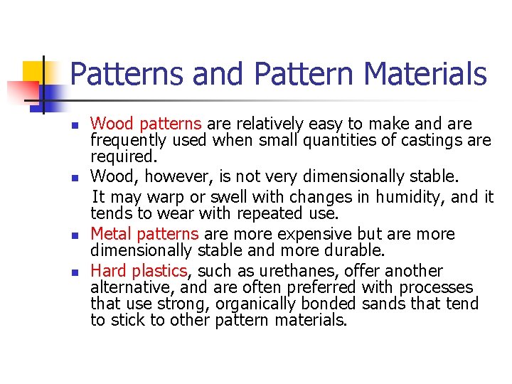 Patterns and Pattern Materials n n Wood patterns are relatively easy to make and