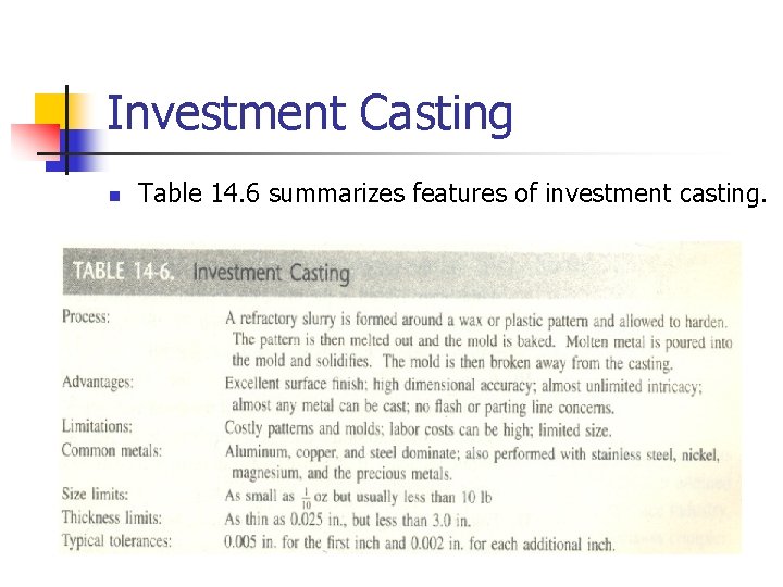 Investment Casting n Table 14. 6 summarizes features of investment casting. 