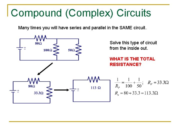 Compound (Complex) Circuits Many times you will have series and parallel in the SAME Compound (Complex) Circuits Many times you will have series and parallel in the SAME