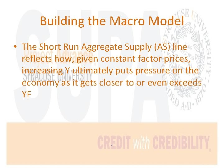Building the Macro Model • The Short Run Aggregate Supply (AS) line reflects how,