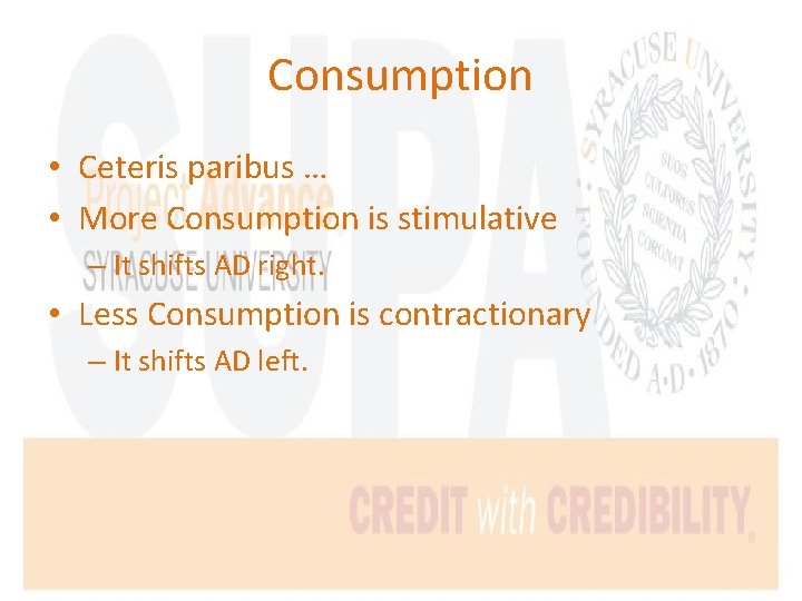 Consumption • Ceteris paribus … • More Consumption is stimulative – It shifts AD