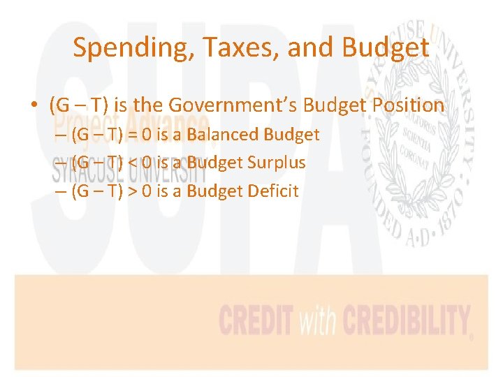 Spending, Taxes, and Budget • (G – T) is the Government’s Budget Position –