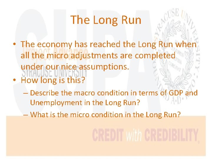 The Long Run • The economy has reached the Long Run when all the
