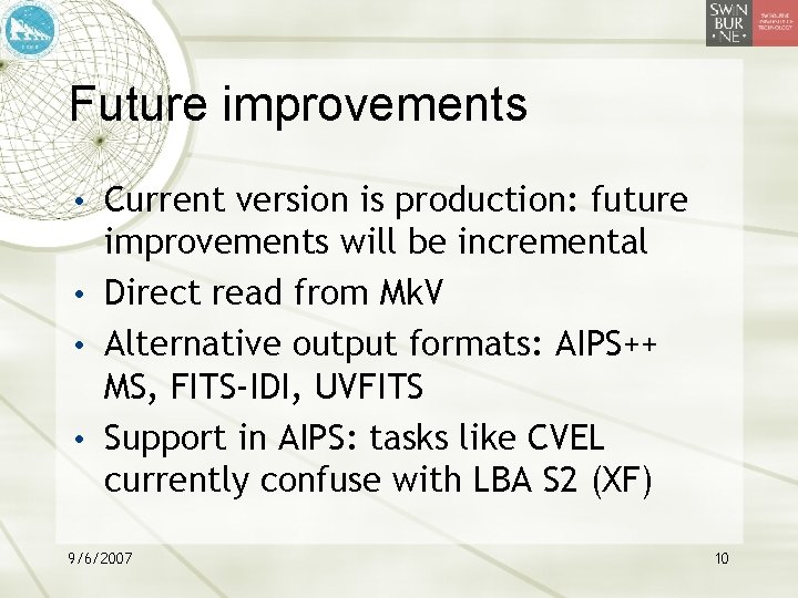 Future improvements • Current version is production: future improvements will be incremental • Direct