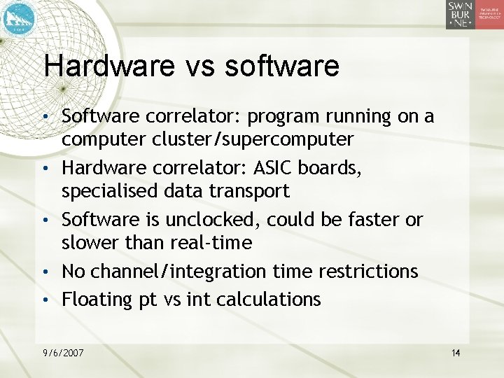 Hardware vs software • Software correlator: program running on a • • computer cluster/supercomputer