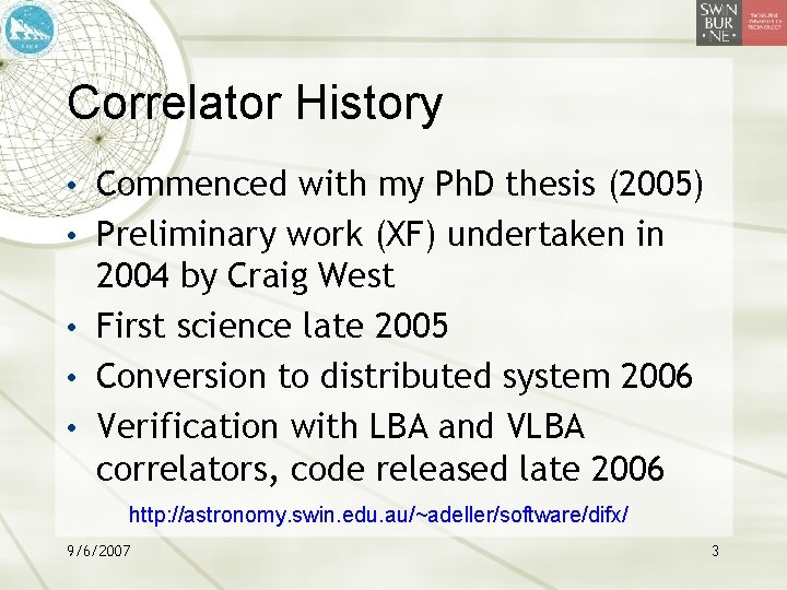 Correlator History • Commenced with my Ph. D thesis (2005) • Preliminary work (XF)