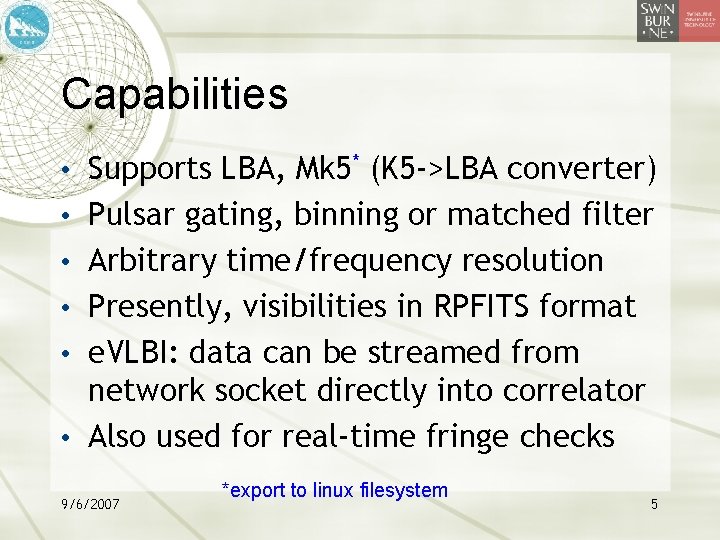 Capabilities • Supports LBA, Mk 5* (K 5 ->LBA converter) • Pulsar gating, binning