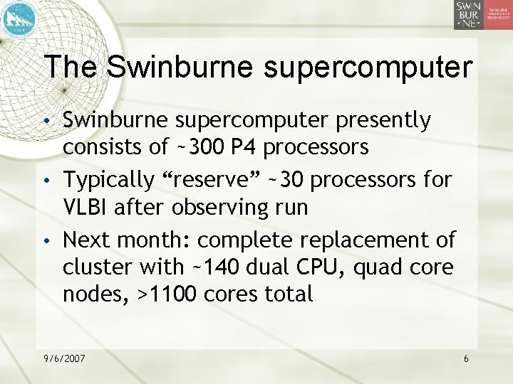 The Swinburne supercomputer • Swinburne supercomputer presently consists of ~300 P 4 processors •