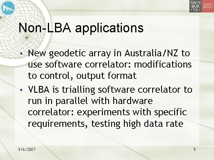 Non-LBA applications • New geodetic array in Australia/NZ to use software correlator: modifications to