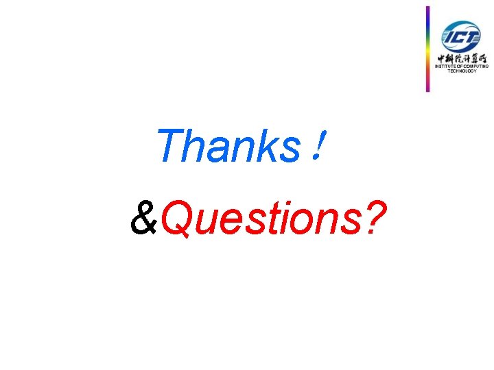 Thanks！ &Questions? 