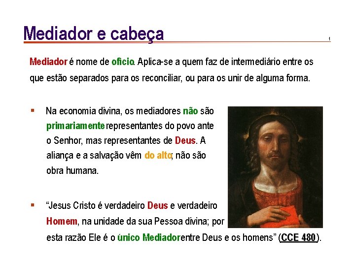 Mediador e cabeça Mediador é nome de ofício. Aplica-se a quem faz de intermediário