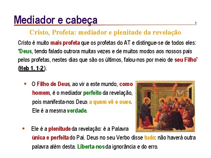 Mediador e cabeça 5 Cristo, Profeta: mediador e plenitude da revelação Cristo é muito