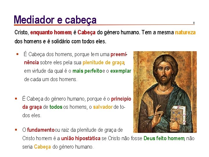 Mediador e cabeça 8 Cristo, enquanto homem, é Cabeça do género humano. Tem a