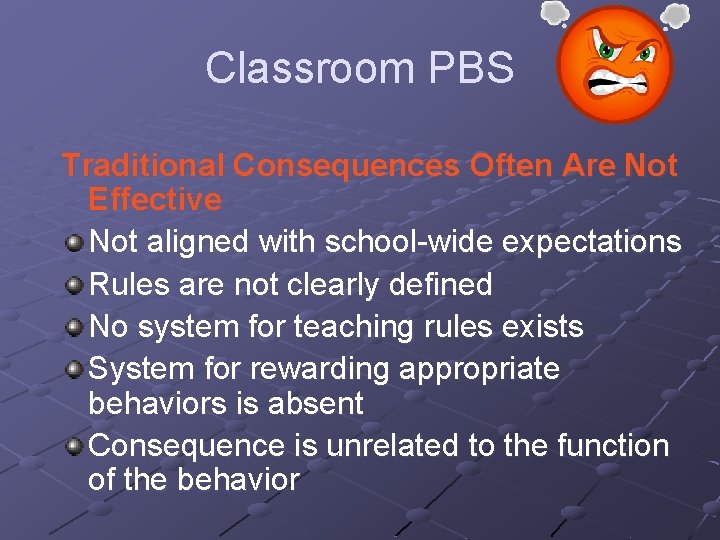 Classroom PBS Traditional Consequences Often Are Not Effective Not aligned with school-wide expectations Rules
