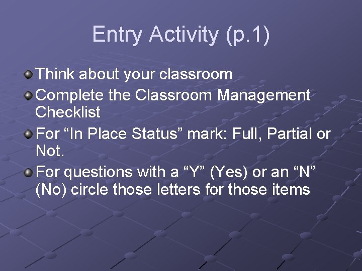 Entry Activity (p. 1) Think about your classroom Complete the Classroom Management Checklist For