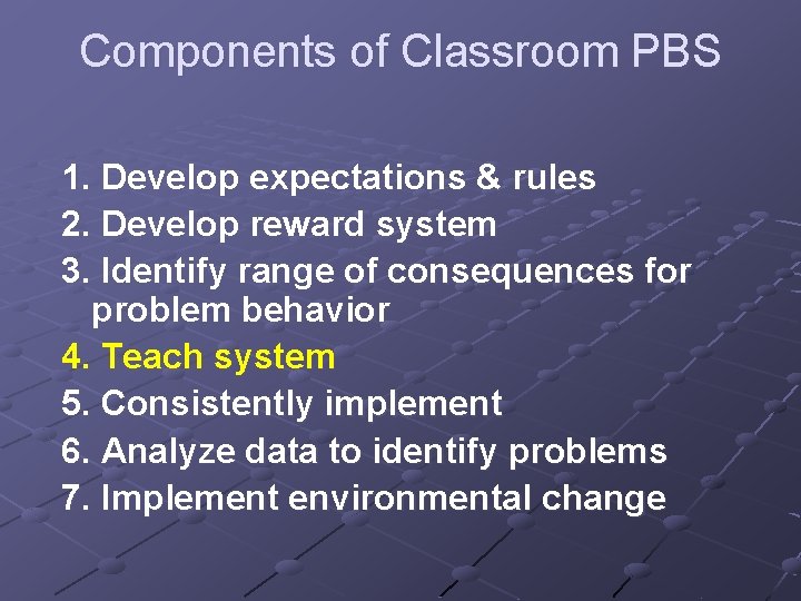 Components of Classroom PBS 1. Develop expectations & rules 2. Develop reward system 3.