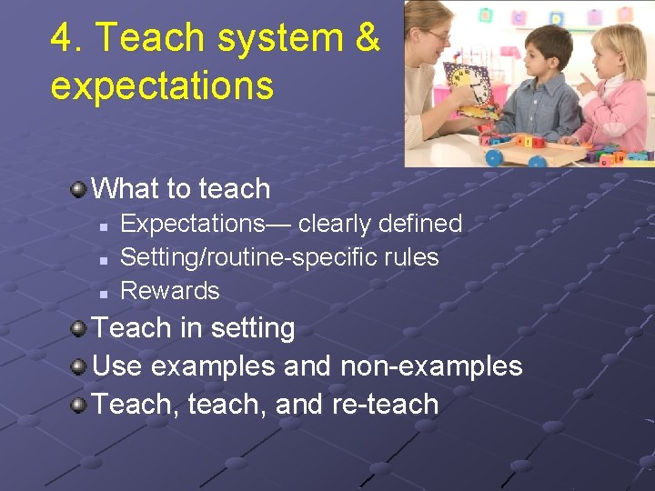4. Teach system & expectations What to teach n n n Expectations— clearly defined