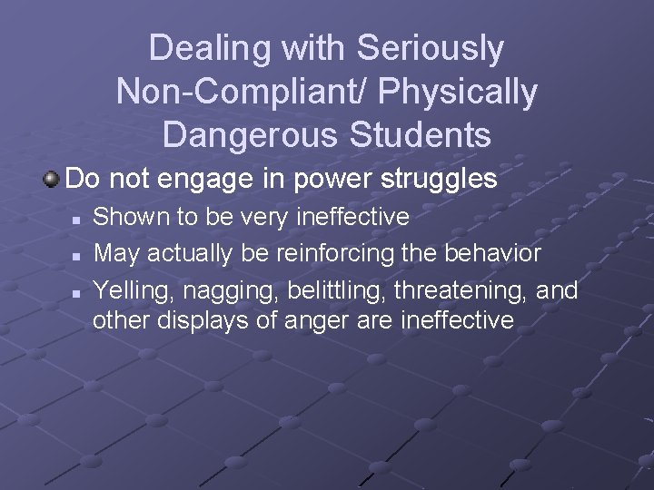 Dealing with Seriously Non-Compliant/ Physically Dangerous Students Do not engage in power struggles n