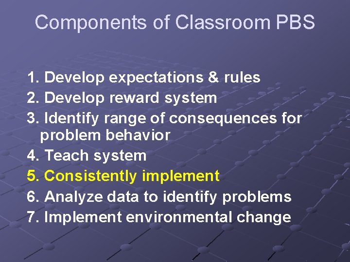 Components of Classroom PBS 1. Develop expectations & rules 2. Develop reward system 3.