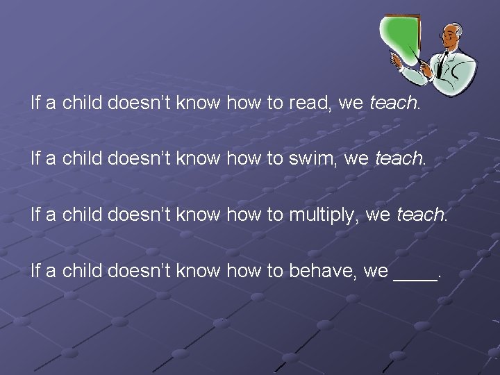 If a child doesn’t know how to read, we teach. If a child doesn’t