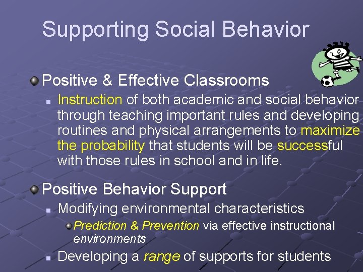Supporting Social Behavior Positive & Effective Classrooms n Instruction of both academic and social