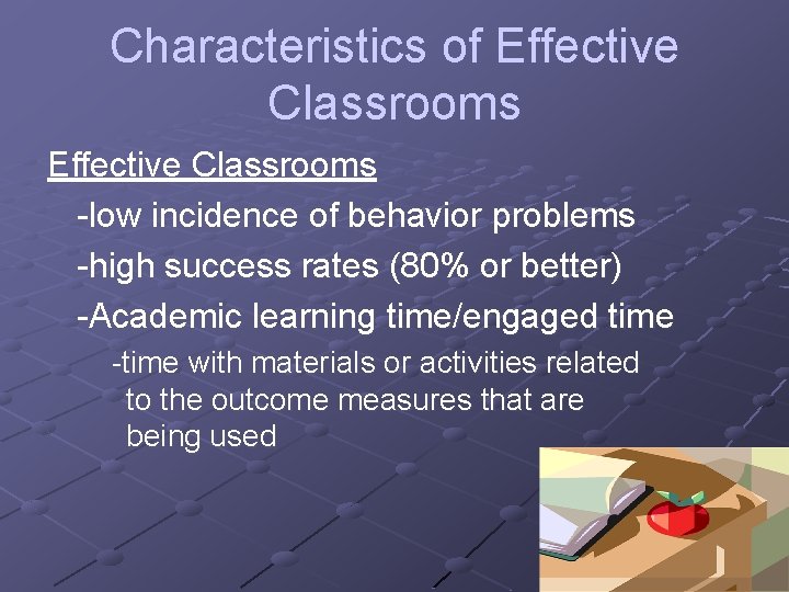 Characteristics of Effective Classrooms -low incidence of behavior problems -high success rates (80% or