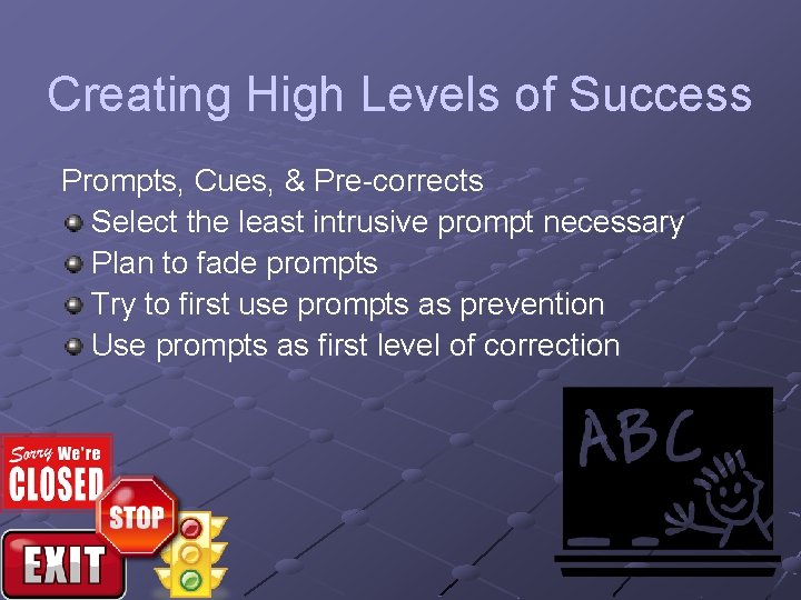 Creating High Levels of Success Prompts, Cues, & Pre-corrects Select the least intrusive prompt