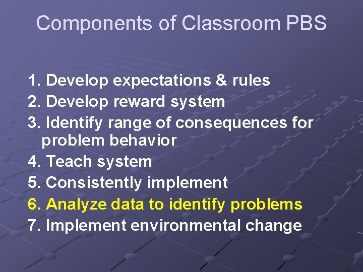 Components of Classroom PBS 1. Develop expectations & rules 2. Develop reward system 3.