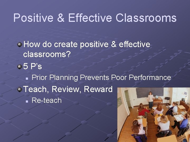 Positive & Effective Classrooms How do create positive & effective classrooms? 5 P’s n