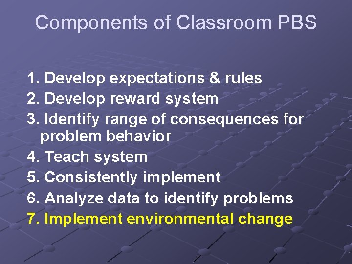 Components of Classroom PBS 1. Develop expectations & rules 2. Develop reward system 3.