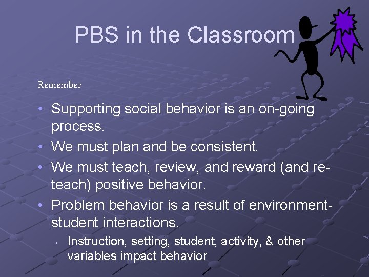 PBS in the Classroom Remember • Supporting social behavior is an on-going process. •