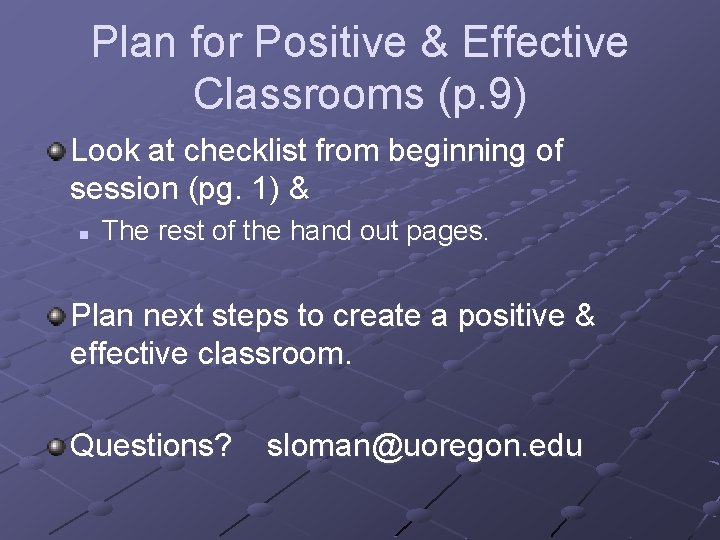 Plan for Positive & Effective Classrooms (p. 9) Look at checklist from beginning of