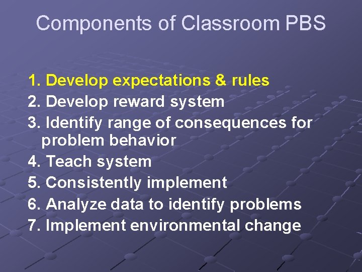 Components of Classroom PBS 1. Develop expectations & rules 2. Develop reward system 3.