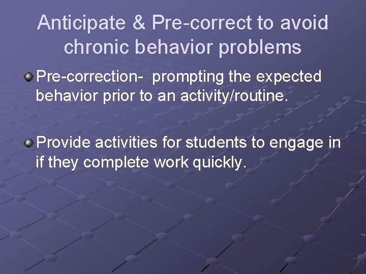 Anticipate & Pre-correct to avoid chronic behavior problems Pre-correction- prompting the expected behavior prior