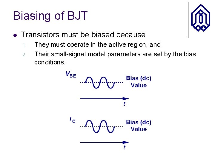 Biasing of BJT l Transistors must be biased because 1. 2. They must operate