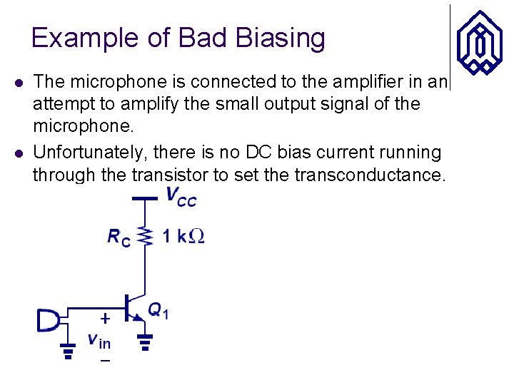 Example of Bad Biasing l l The microphone is connected to the amplifier in