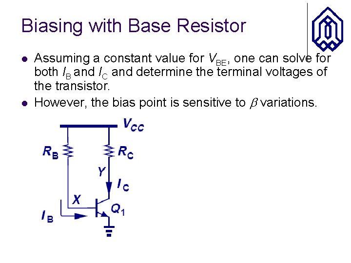 Biasing with Base Resistor l l Assuming a constant value for VBE, one can