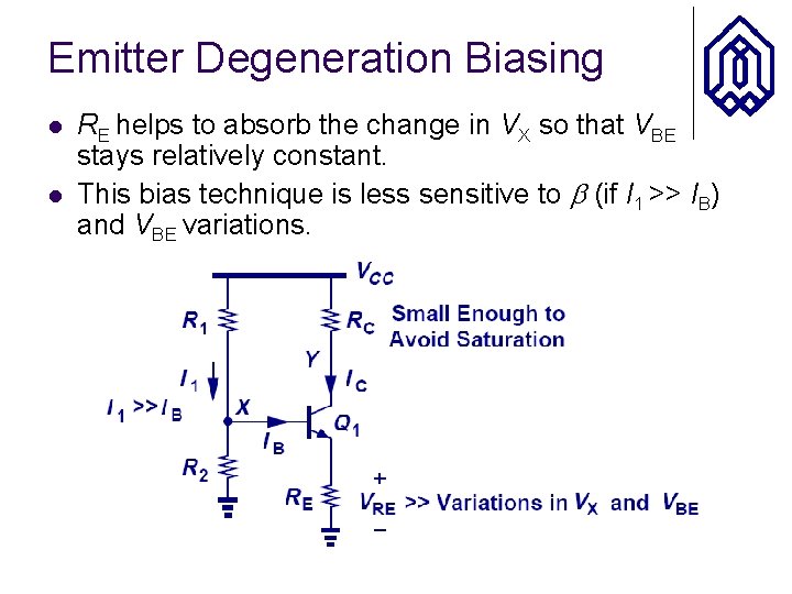 Emitter Degeneration Biasing l l RE helps to absorb the change in VX so